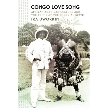 Congo Love Song: African American Culture and the Crisis of the Colonial State