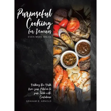Purposeful Cooking for Novices: Even Mere Males