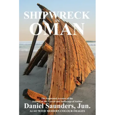 Shipwreck in Oman: A Journal of the Travels and Sufferings of Daniel Saunders, Jun