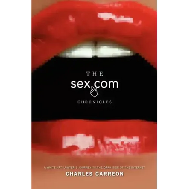 The Sex.com Chronicles: A White-Hat Lawyer's Journey to the Dark Side of the Internet