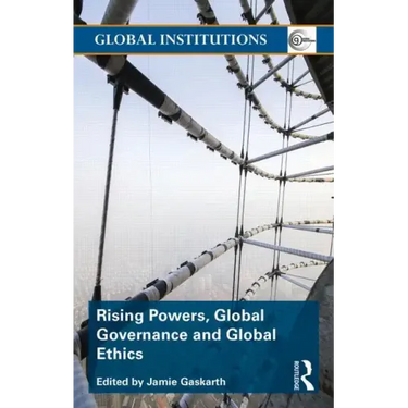 Rising Powers, Global Governance and Global Ethics