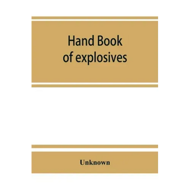 Hand book of explosives; instructions in the use of explosives for clearing land, planting and cultivating trees, drainage, ditching, subsoiling and o