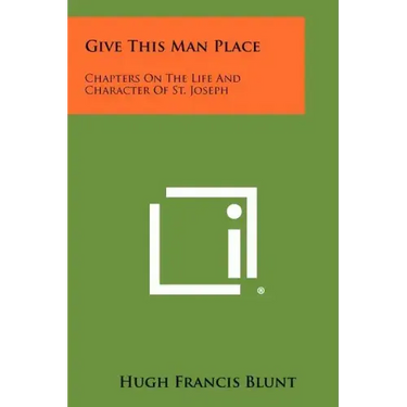Give This Man Place: Chapters On The Life And Character Of St. Joseph