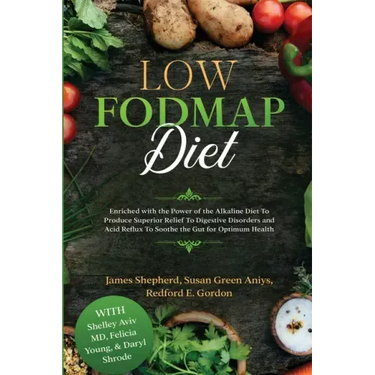 Low Fodmap Diet: Enriched with the Power of the Alkaline Diet To Produce Superior Relief To Digestive Disorders and Acid Reflux To Soot