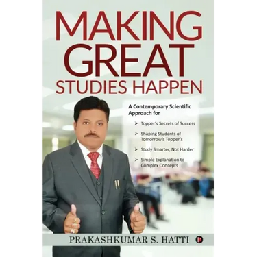 Making Great Studies Happen: A Contemporary Scientific Approach for Topper's Secrets of Success Shaping Students of Tomorrow's Topper's Study Smart