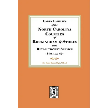 Early Families of North Carolina Counties of Rockingham and Stokes with Revolutionary Service. Volume #2