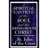 A Spiritual Canticle of the Soul and the Bridegroom Christ