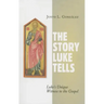 The Story Luke Tells: Luke's Unique Witness to the Gospel