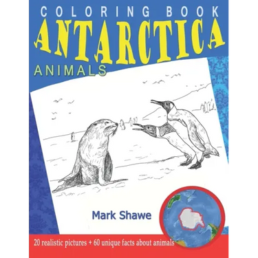 Coloring Book Animals of Antarctica: 20 realistic pictures + 60 unique facts about animals