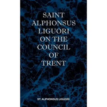 St Alphonsus Liguori on the Council of Trent