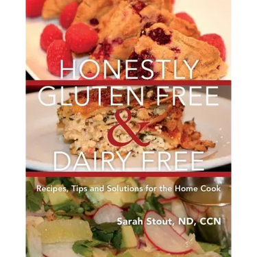 Honestly Gluten Free & Dairy Free: Recipes, Tips and Solutions for the Home Cook