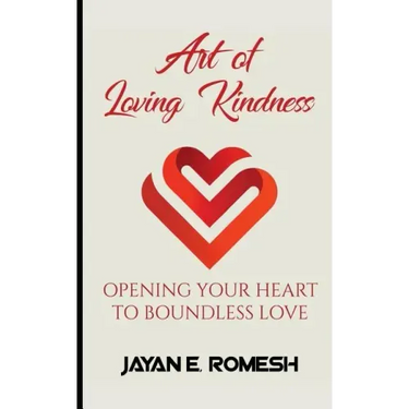 Art of Loving Kindness: Opening Your Heart to Boundless Love