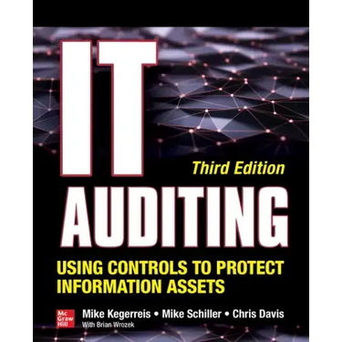 It Auditing Using Controls to Protect Information Assets, Third Edition