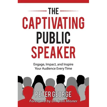 The Captivating Public Speaker: Engage, Impact, and Inspire Your Audience Every Time