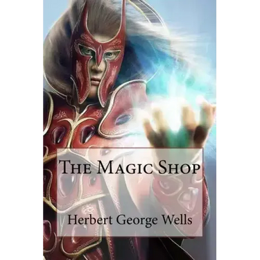 The Magic Shop Herbert George Wells