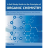 A Self-Study Guide to the Principles of Organic Chemistry: Key Concepts, Reaction Mechanisms, and Practice Questions for the Beginner