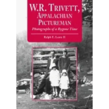 W.R. Trivett, Appalachian Pictureman: Photographs of a Bygone Time
