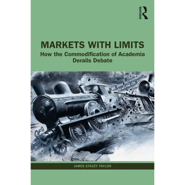 Markets with Limits: How the Commodification of Academia Derails Debate
