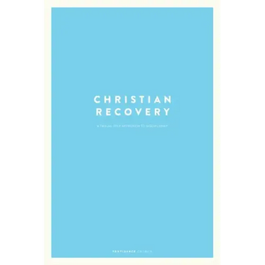 Christian Recovery: A Twelve-Step Approach to Discipleship