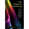 The Prophetic Anointing: Preparing 21st century believers for the greatest outpouring of God's Spirit
