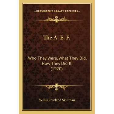The A. E. F.: Who They Were, What They Did, How They Did It (1920)
