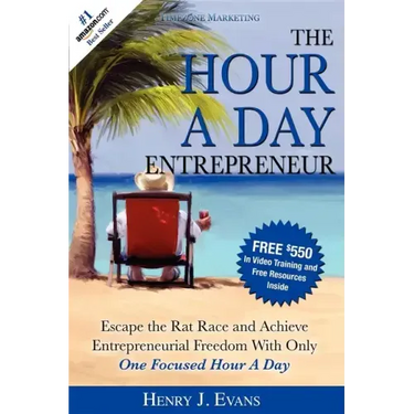 The Hour a Day Entrepreneur: Escape the Rat Race and Achieve Entrepreneurial Freedom with Only One Focused Hour a Day