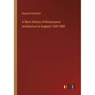 A Short History of Renaissance Architecture in England 1500-1800