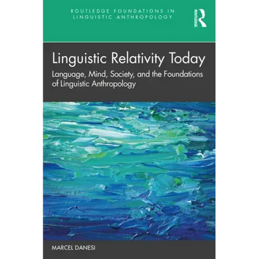 Linguistic Relativity Today: Language, Mind, Society, and the Foundations of Linguistic Anthropology