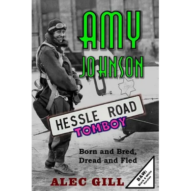 Amy Johnson: Hessle Road Tomboy - Born and Bred, Dread and Fled: B&W: Black & White Version