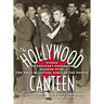 The Hollywood Canteen: Where the Greatest Generation Danced with the Most Beautiful Girls in the World (Hardback)