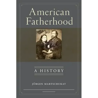 American Fatherhood: A History