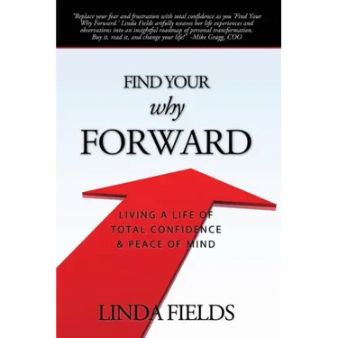 Find Your Why Forward: Living Life of Total Confidence & Peace of Mind