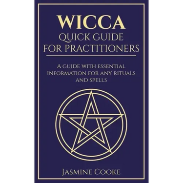 Wicca - Quick Guide for Practitioners: A Guide with Essential Information for Any Rituals and Spells