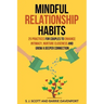 Mindful Relationship Habits: 25 Practices for Couples to Enhance Intimacy, Nurture Closeness, and Grow a Deeper Connection