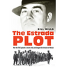 The Estrada Plot: How the FBI Captured a Secret Army and Stopped the Invasion of Mexico