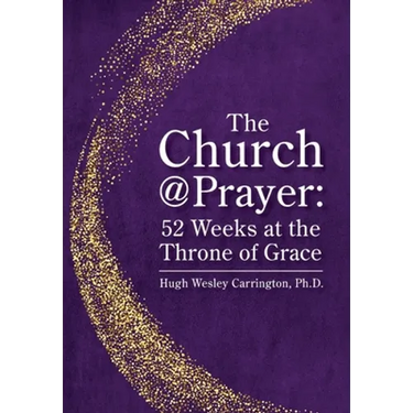 The Church@Prayer: 52 Weeks at the Throne of Grace