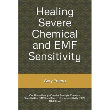 Healing Severe Chemical and EMF Sensitivity: Our Breakthrough Cure for Multiple Chemical Sensitivities (MCS) and Electro-hypersensitivity (EHS)