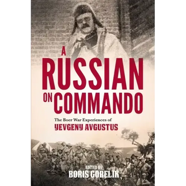 A RUSSIAN ON COMMANDO - The Boer War Experiences of Yevgeny Avgustus
