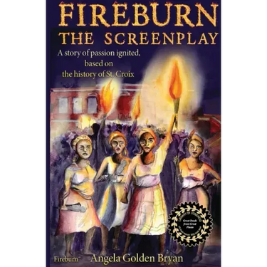 Fireburn the Screenplay: A Story of Passion Ignited, Based on the History of St. Croix