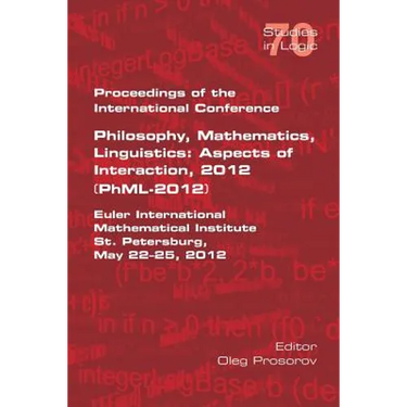 Proceedings of the International Conference Philosophy, Mathematics, Linguistics: Aspects of Interaction, 2012 (PhML-2012): Euler International Mathem