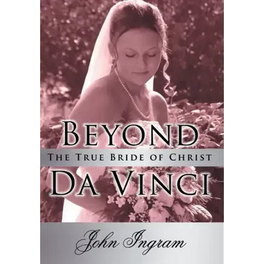 Beyond Da Vinci: The True Bride of Christ