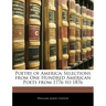 Poetry of America: Selections from One Hundred American Poets from 1776 to 1876