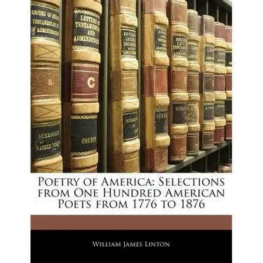 Poetry of America: Selections from One Hundred American Poets from 1776 to 1876