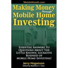 Making Money Through Mobile Home Investing: Essential Answers to Questions about the Little-Known, Lucrative Business of Mobile Home Investing!