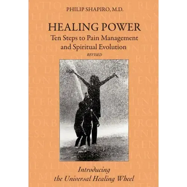 Healing Power: Ten Steps to Pain Management and Spiritual Evolution Revised: Introducing the Universal Healing Wheel