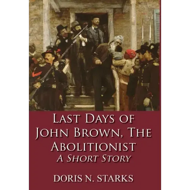 Last Days of John Brown, The Abolitionist: A Short Story