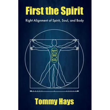 First the Spirit: Right Alignment of Spirit, Soul, and Body