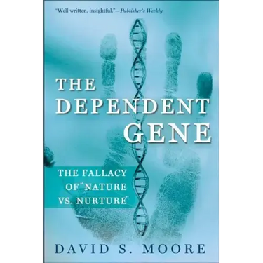 The Dependent Gene: The Fallacy of Nature Vs. Nurture