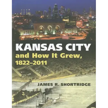 Kansas City and How It Grew, 1822-2011