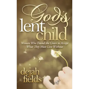 God's Lent Child: Women Who Found the Grace to Accept What They Must Live Without